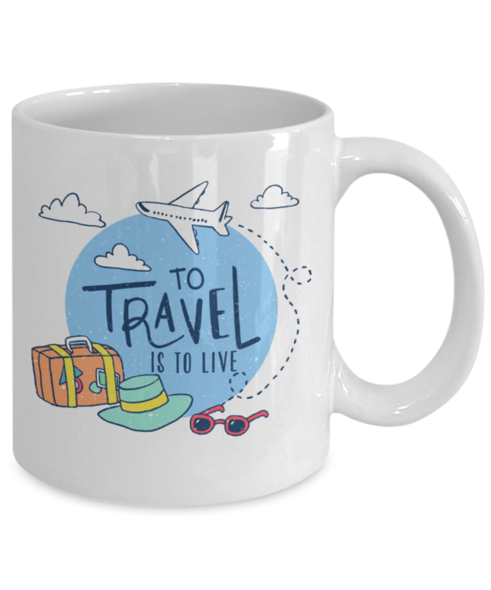 Travelling Lovers Mugs, To travel is to live - Funny White Porcelain Coffee 11 oz