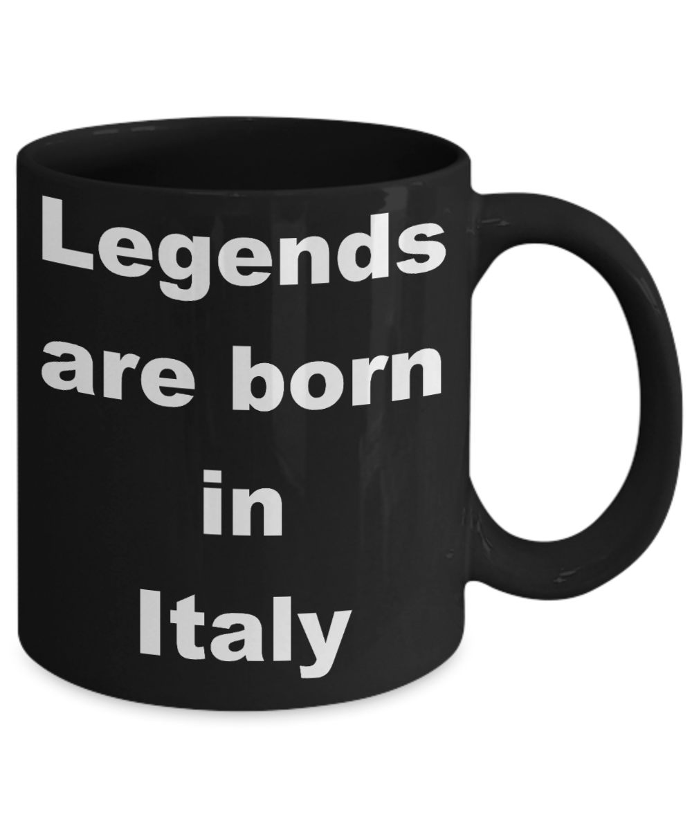 Italy - Legends are born in Italy - Black Porcelain Coffee Cup,Premium 11 oz Funny Mugs Black coffee cup Gifts Ideas