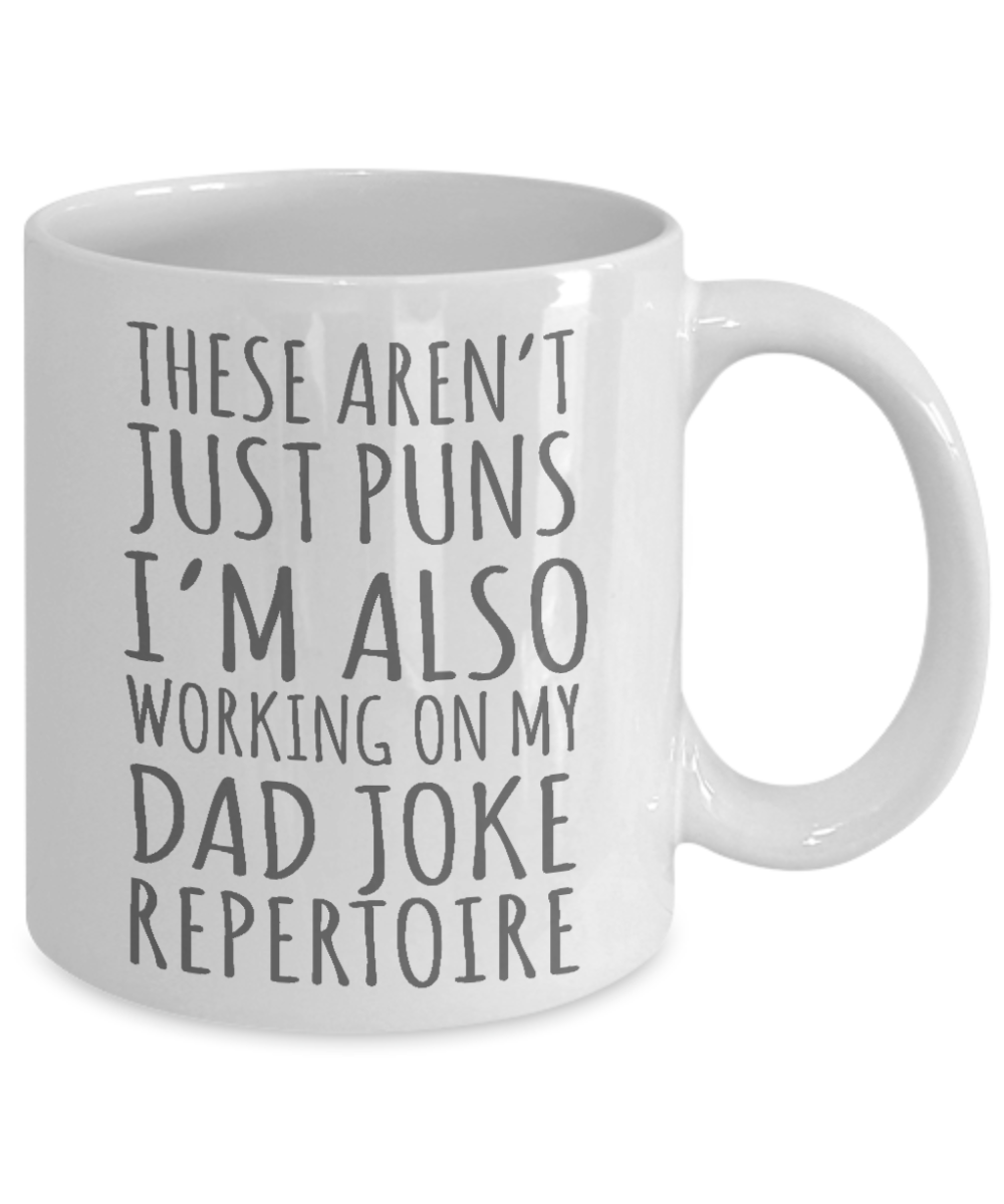 Dear Dad Coffee Mug, These Aren't Just Puns I'm Also Working On My Dad Joke Repertoire-White Porcelain Coffee Mug 11 oz