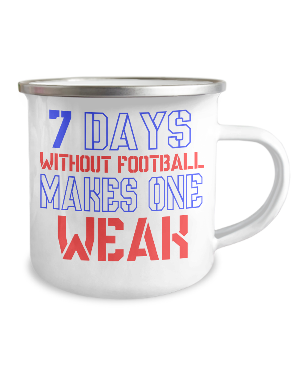 Seven Days Without Football Makes One Weak-12 Oz Stainless Steel Enamel Finish White Camper Coffee Mug