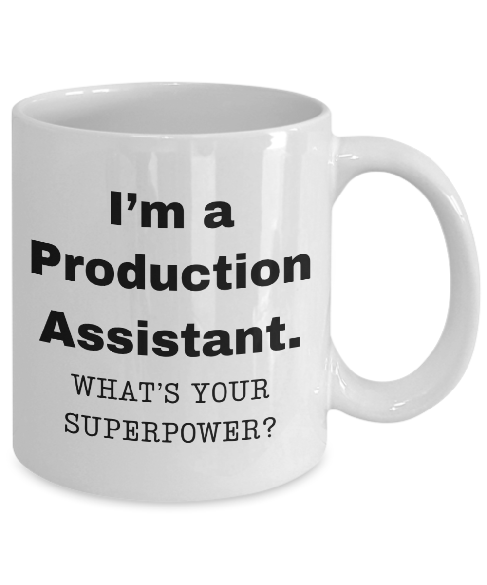 I am a Production Assistant, what is your super power, Birthday cup for Production Assistant -11 oz White ceramic mug