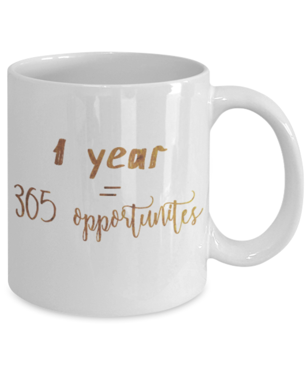 Get well mugs for women , 1 year = 365 oppurtunities - White Coffee Mug Tea Cup 11 oz Gift
