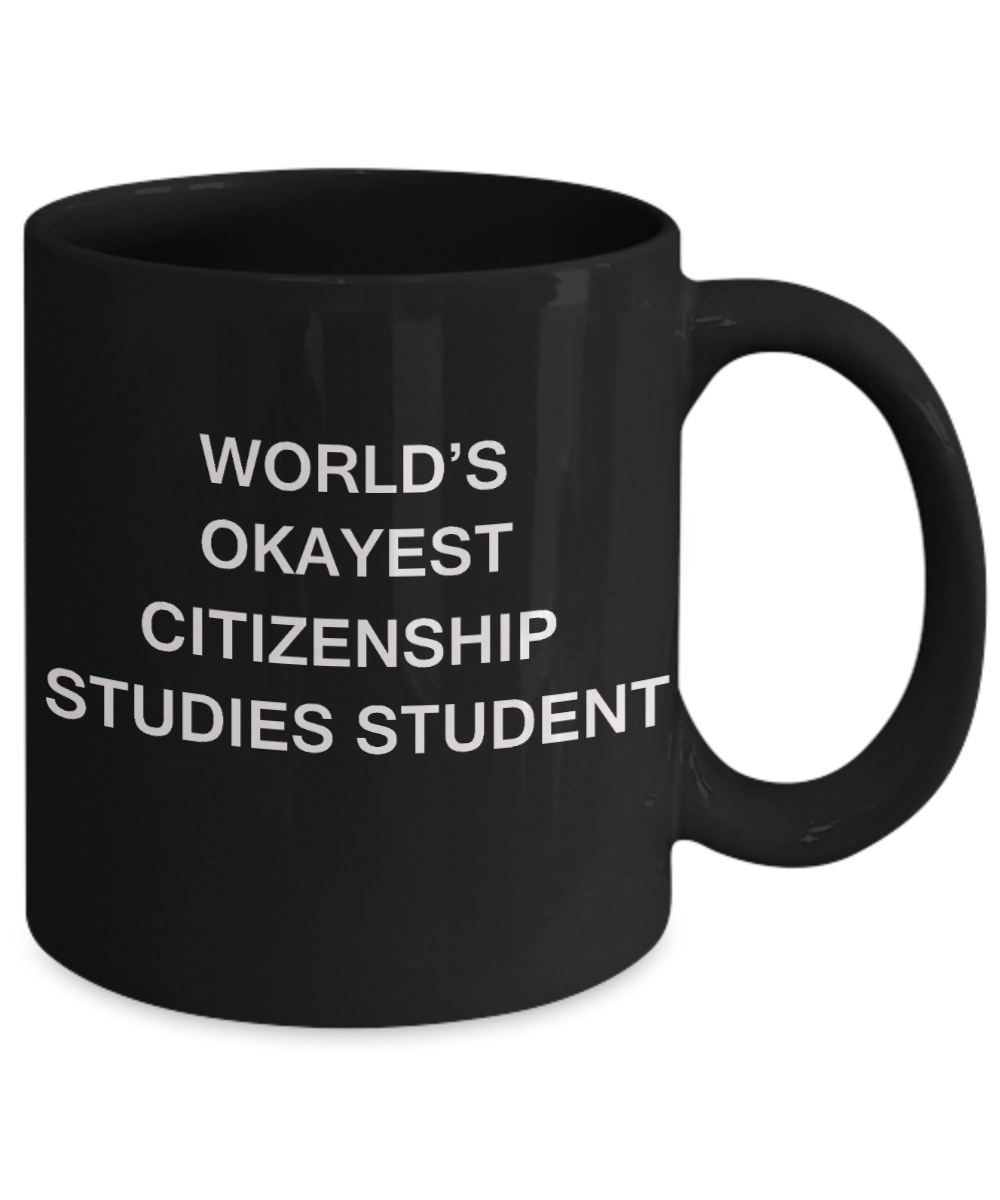 Gifts gor college students - World's Okayest Citizenship Studies Student - Porcelain Black Funny Coffee Mug & Gifts for Students 11 OZ - Funny Gifts Ideas