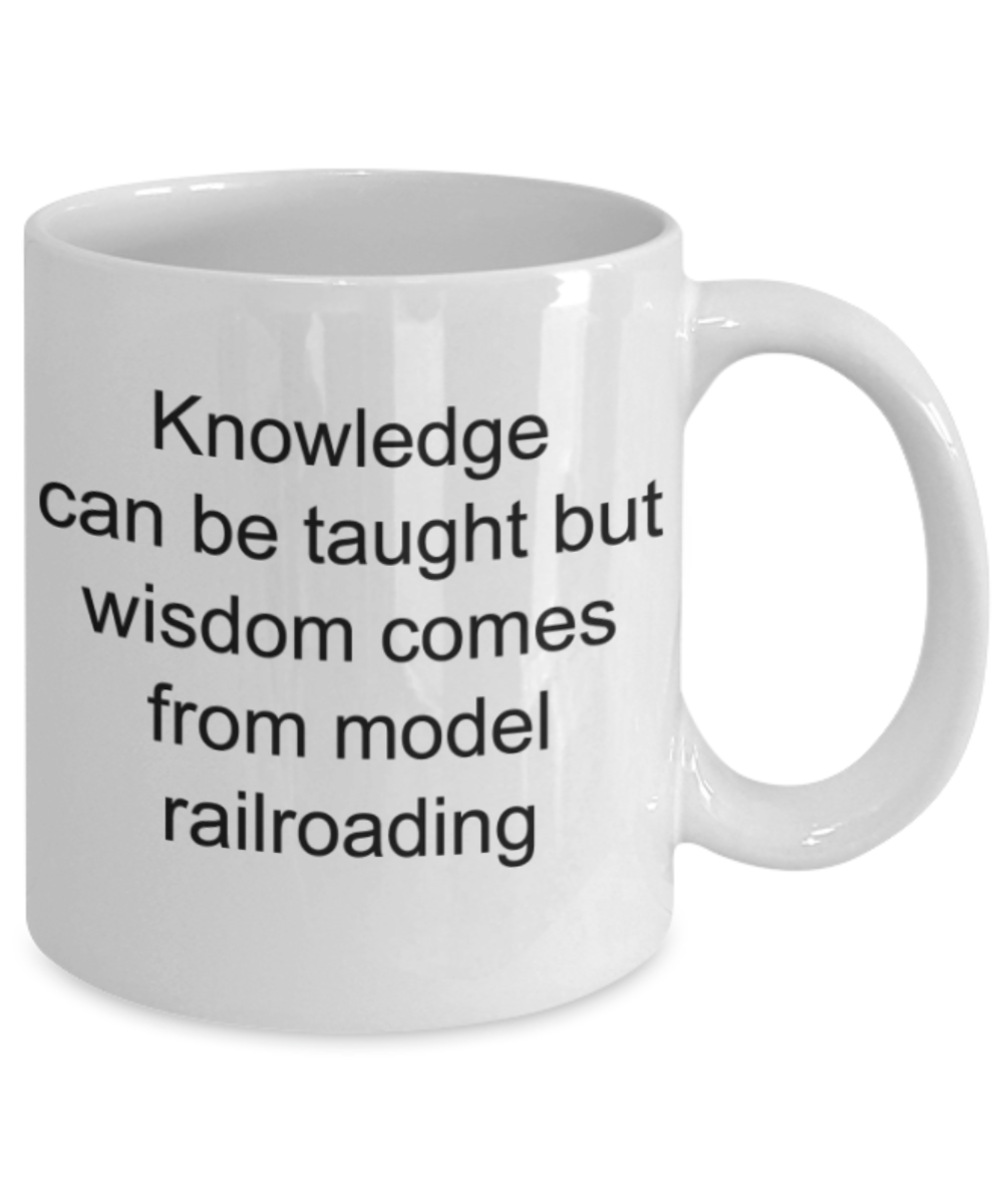 Railroading lovers gifts mugs, Wisdom comes from Model Railroading - Funny White Porcelain Coffee Mug Cute Ceramic Cup 11 oz