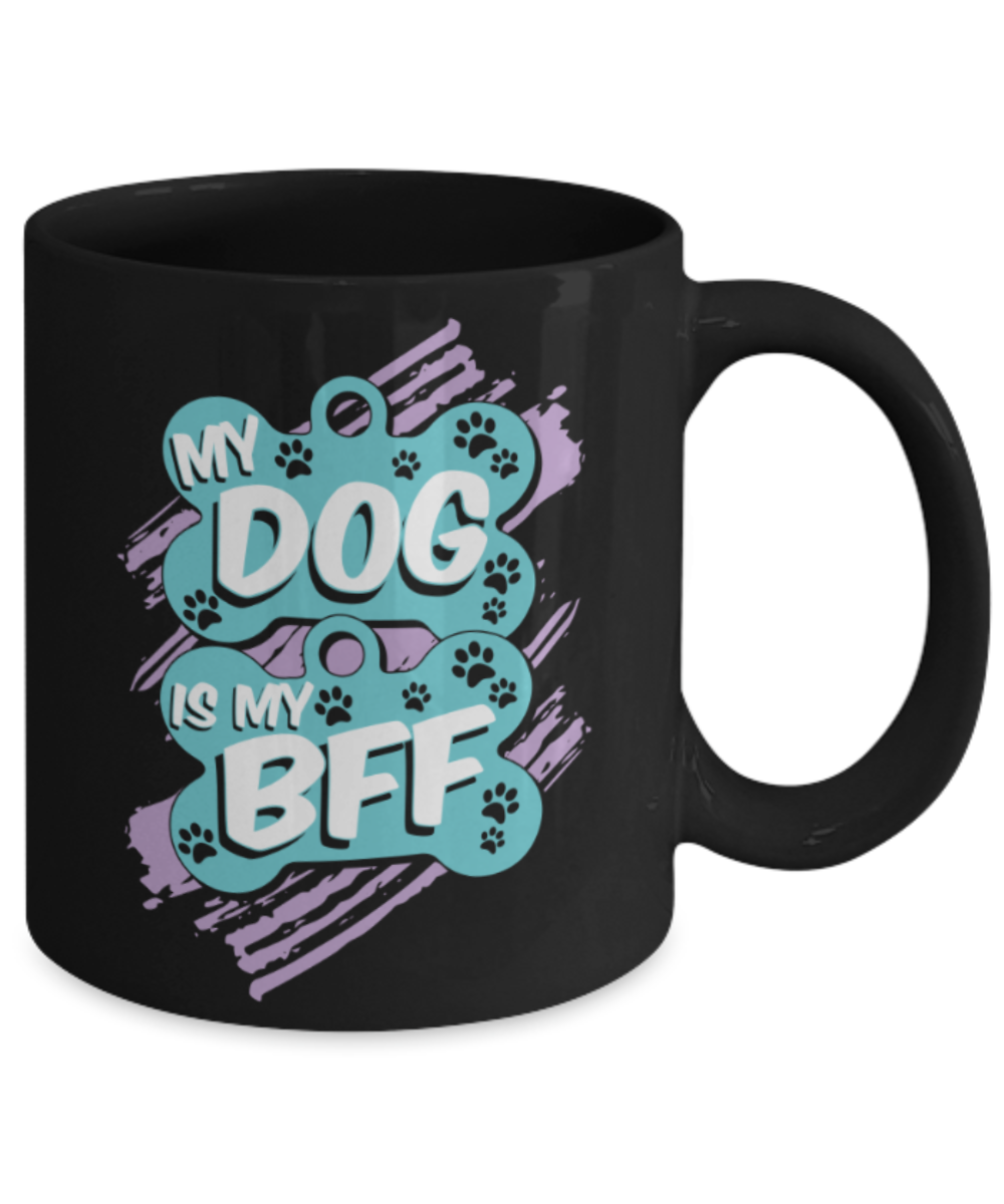 Gift gor dog lovers , My Dog is my BFF - Black Coffee Mug Porcelain Tea Cup 11 oz - Great Gift
