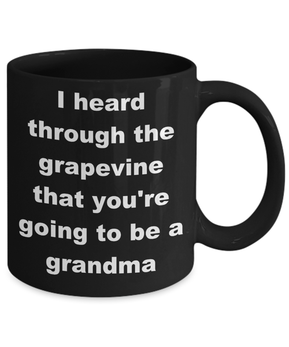 You're going to be a grandma coffee mug - I heard through the grapevine that you're going to be a grandma - Black Porcelain Coffee Cup,Premium 11 oz Funny Mugs Black coffee cup Gifts Idea