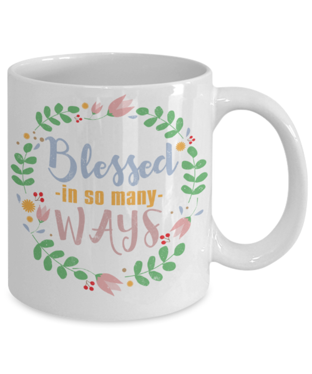 Blessed in so many ways - Funny White Porcelain Coffee 11 oz