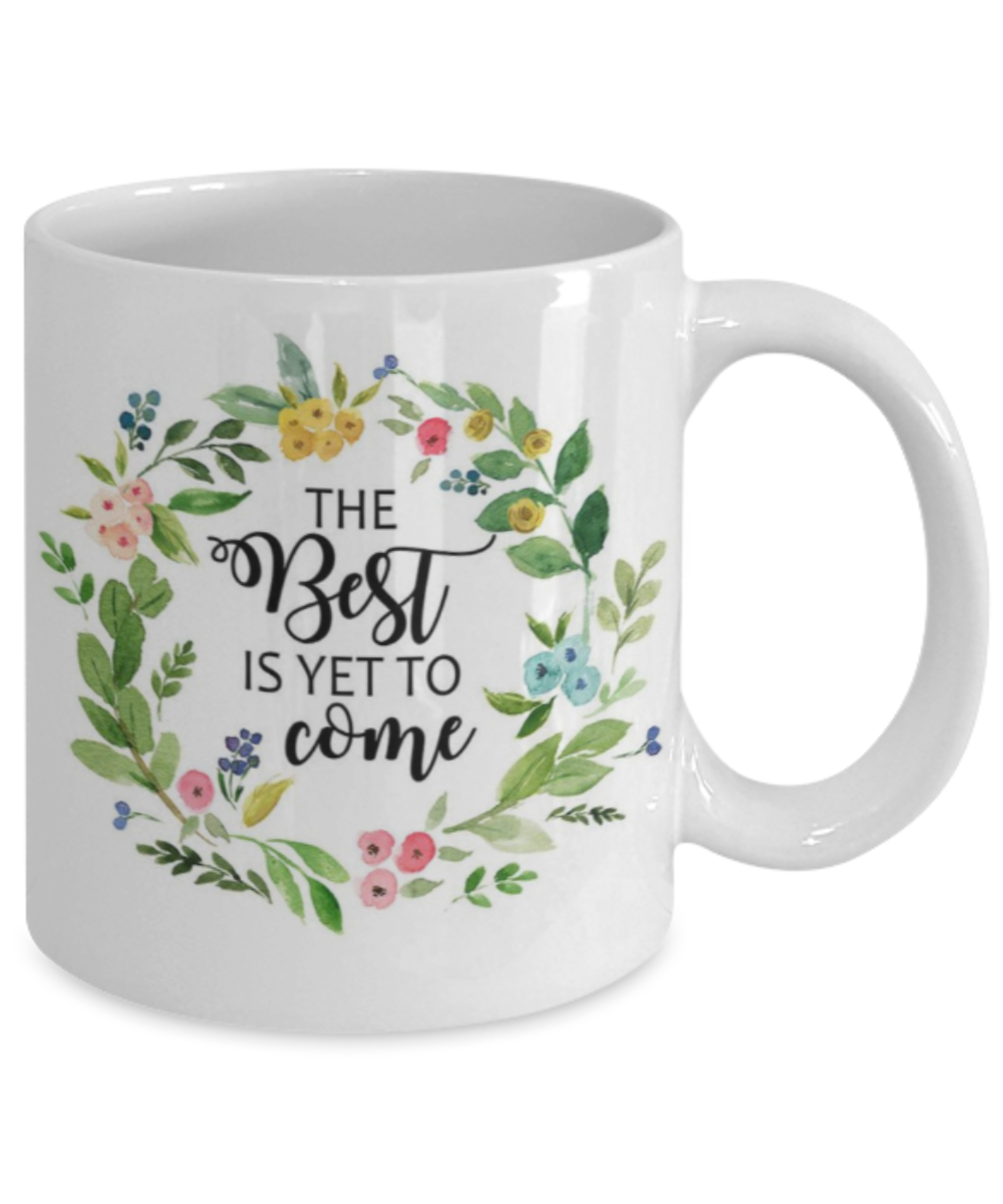 Scripture mugs for women , The best is yet to come - White Coffee Mug Tea Cup 11 oz Gift