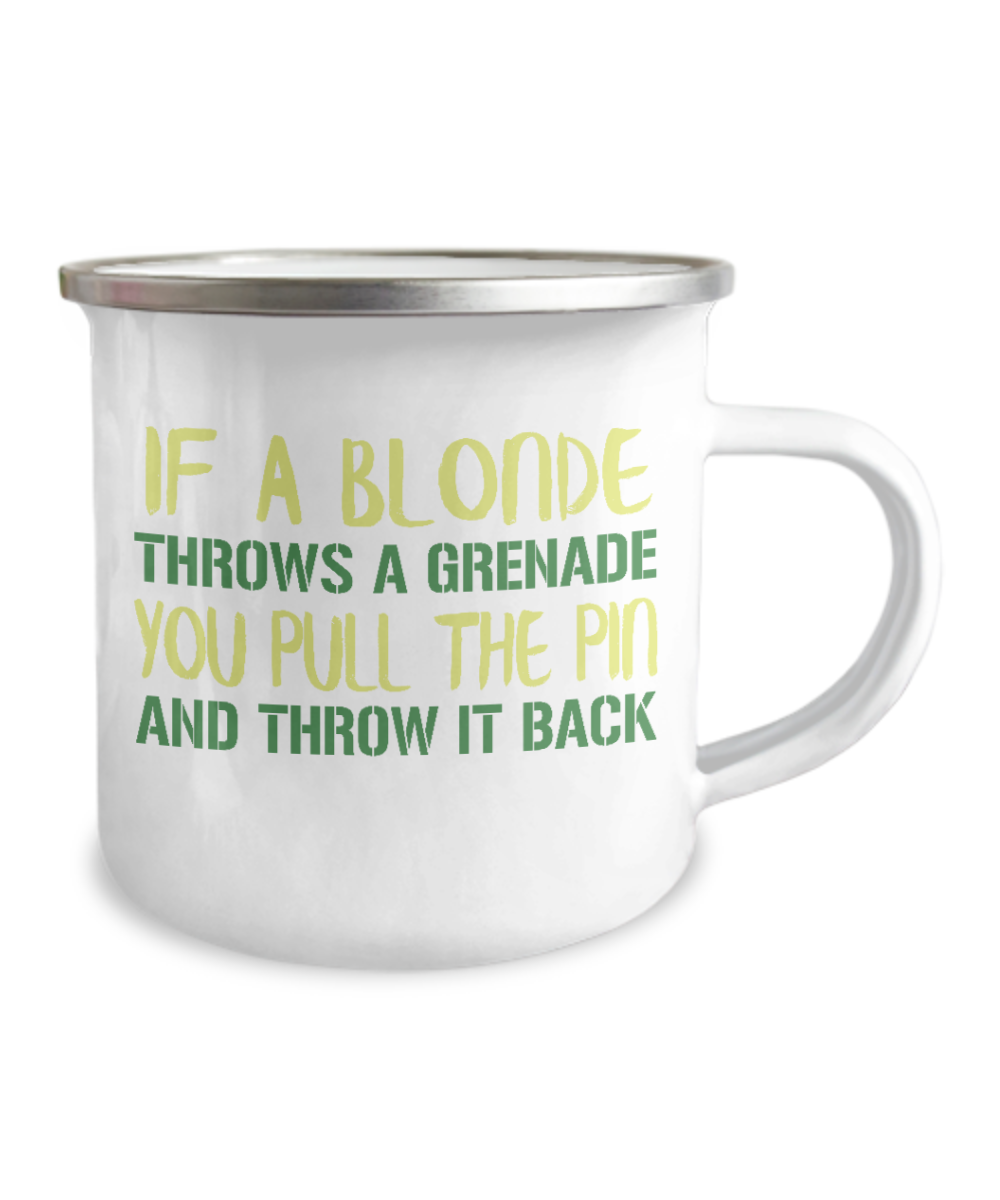 If A Blonde Throws A Grenade You Pull The Pin And Throw It Back-12 Oz Stainless Steel Enamel Finish White Camper Coffee Mug