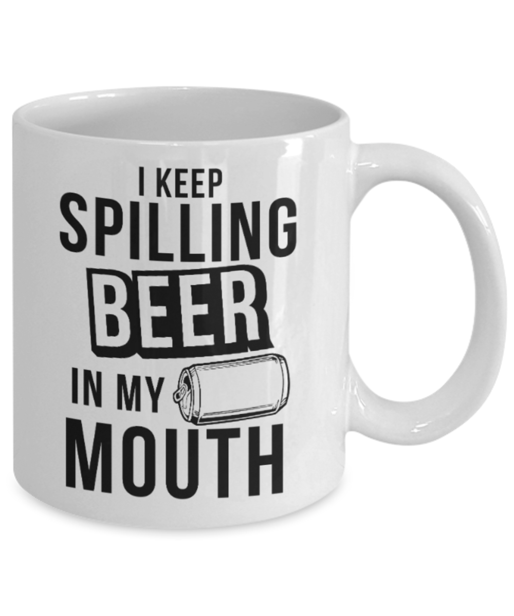 Beer Lovers Gifts , I keep spilling beer - White Coffee Mug Porcelain Tea Cup 11 oz - Great Gift