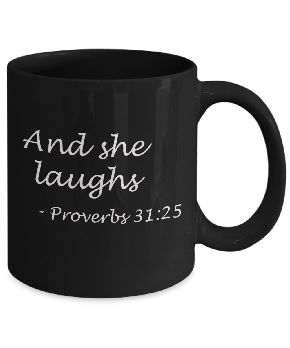 Proverbs 17:17, And she laughs - Black Coffee Mug Tea Cup 11 oz Gift