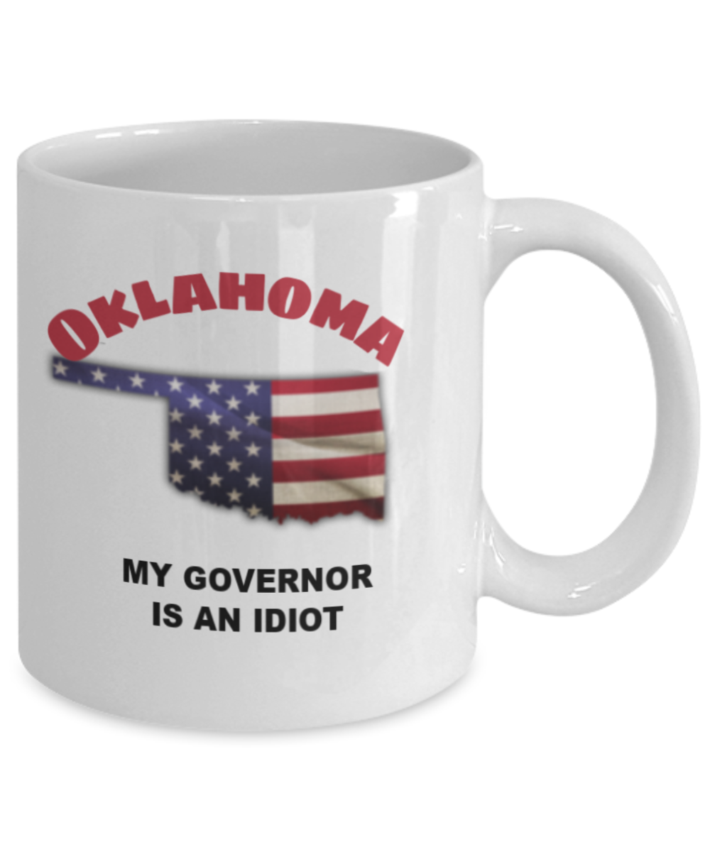 OKLAHOMA My GOVERNOR Is An IDIOT Funny Political Coffee Mug,My Governor is an Idiot,My Governor Is A Liar, Not My Governor Mug