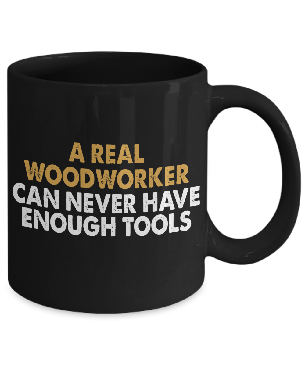 Woodworker Coffee Mug,A Real Woodworker Can Never Have Enough Tools-Black Porcelain Coffee Mug 11 oz for Woodworker,Carpenter, Lumberjack