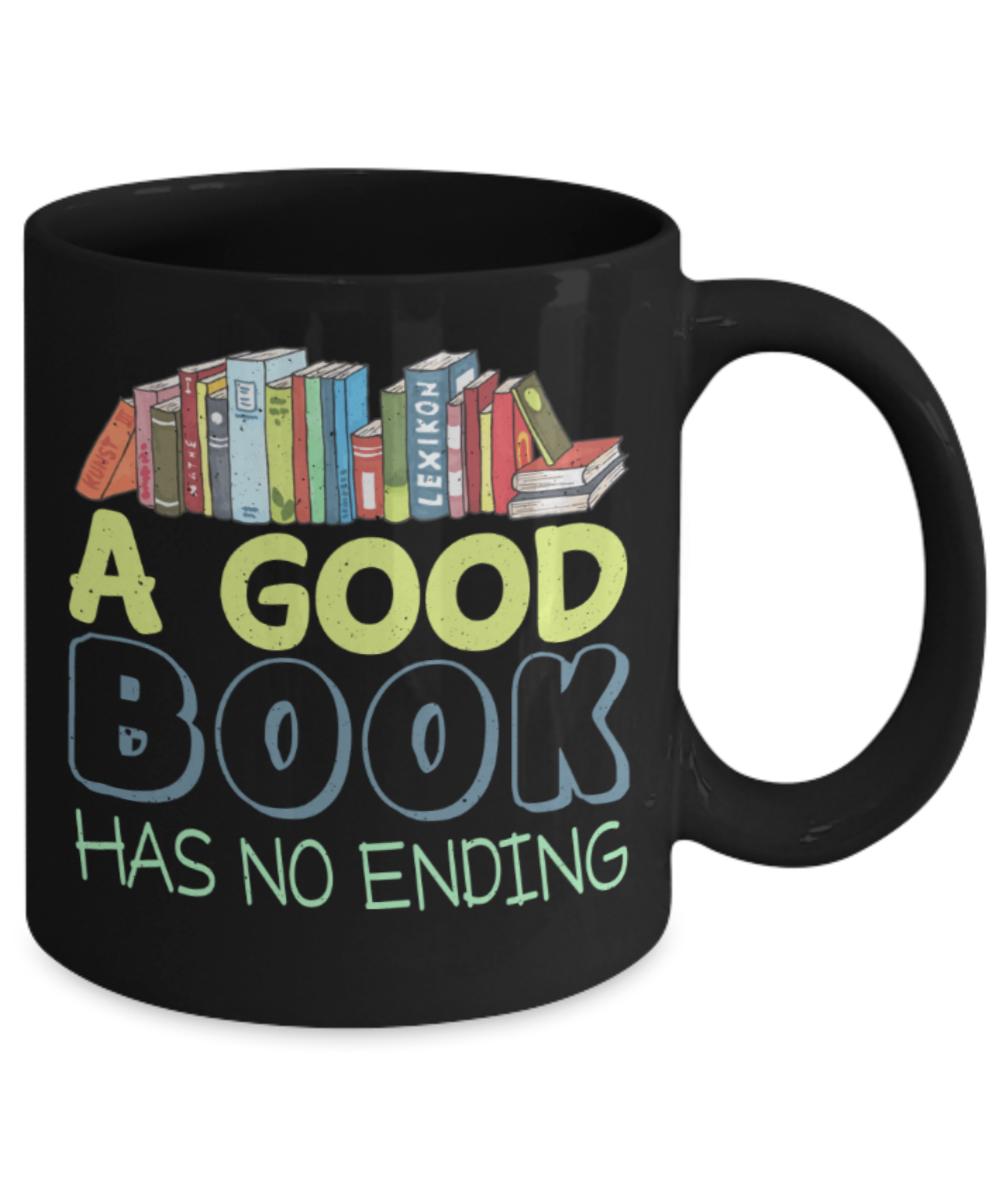 Book Lovers Mugs, A good book has no ending - Funny Black Porcelain Coffee 11 oz