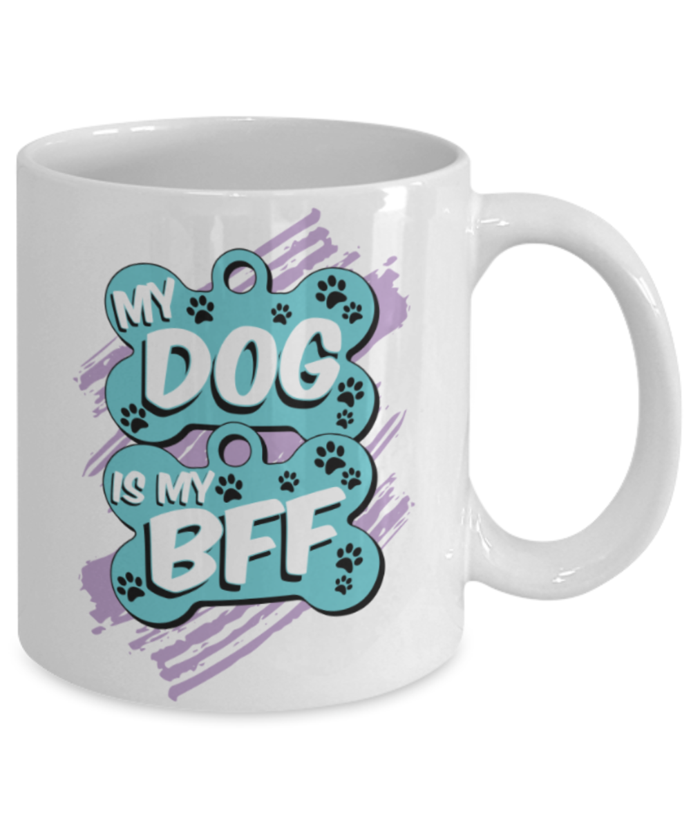 Gift gor dog lovers , My Dog is my BFF - White Coffee Mug Porcelain Tea Cup 11 oz - Great Gift