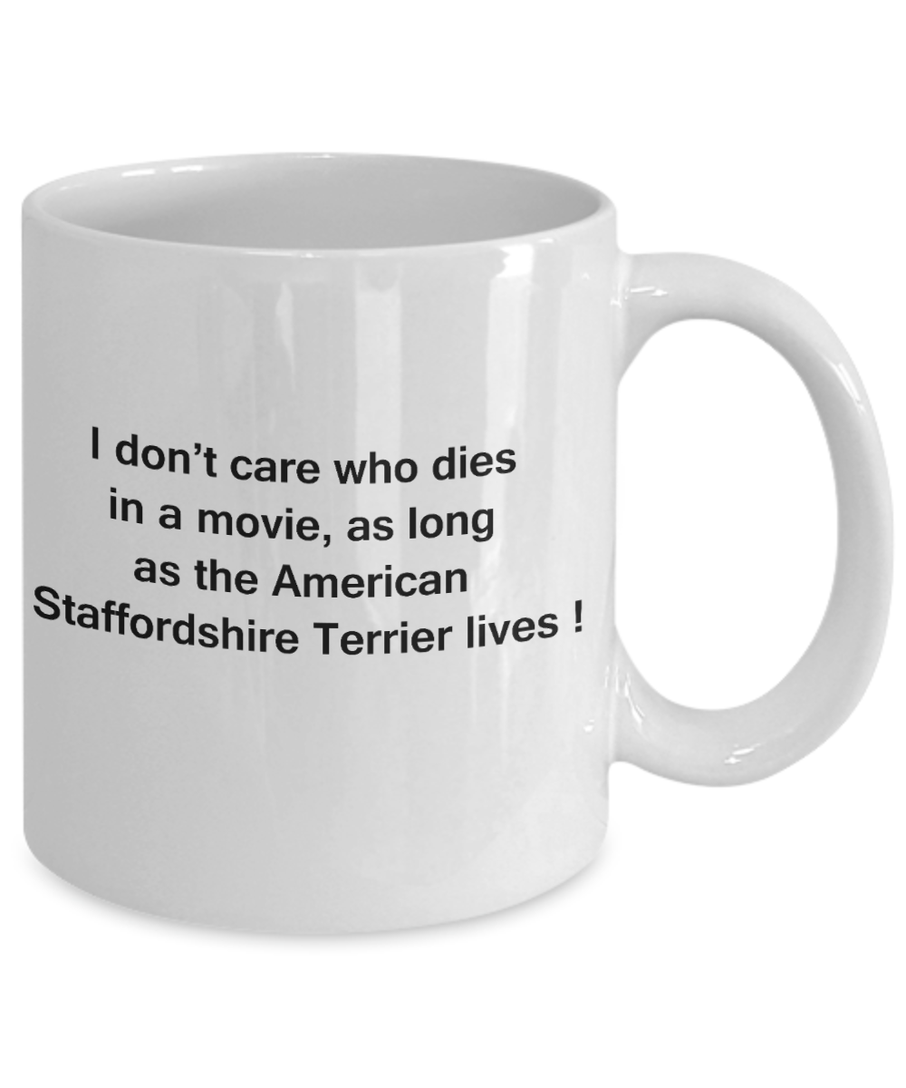 My dog is the reason i wake up early funny dog lover coffee mug - I Don't Care Who Dies, As Long  As the American Staffordshire Terrier Lives - Ceramic Fun Cute Dog Lover Mug White Coffee Cup, 11 Oz