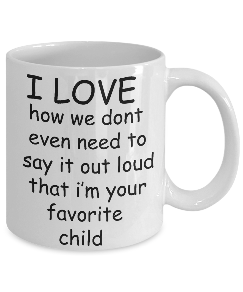 Unbiological mother gift - I Love I'm your Favorite Child - White Porcelain Coffee Cup,Premium 11 oz Funny Mugs Gifts Ideas