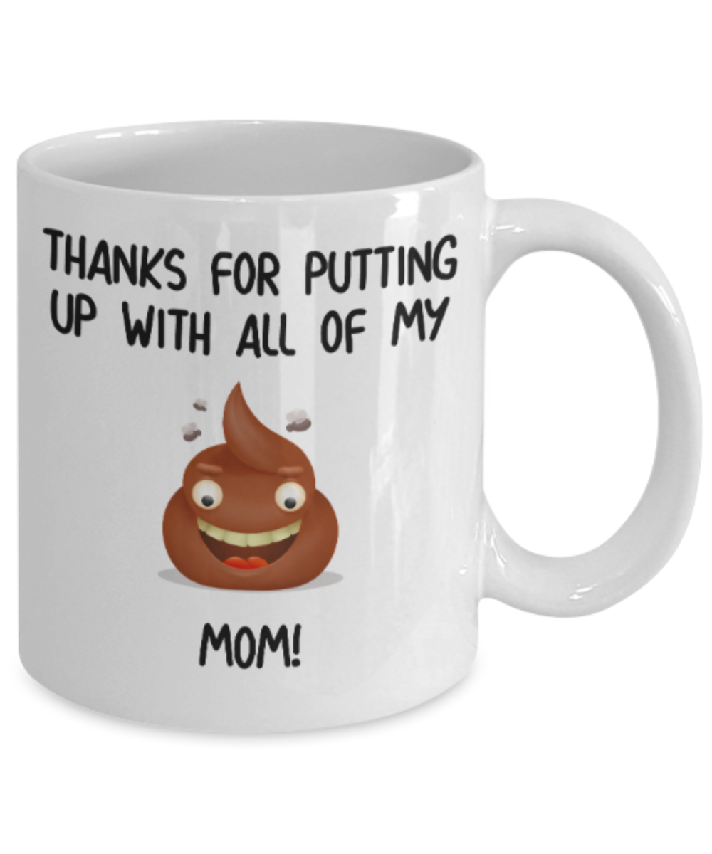 Mom gift mugs, Thanks for putiing up with all my shit Mom - Funny White Porcelain Coffee Mug Cute Ceramic Cup 11 oz