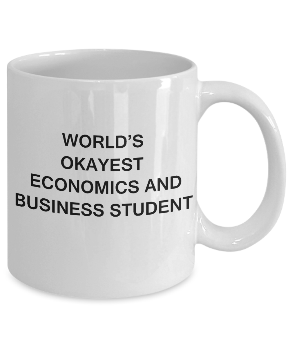 Gifts gor college students - World's Okayest Economics and Business Student - Porcelain White Funny Coffee Mug & Gifts for Students 11 OZ - Funny Gifts Ideas