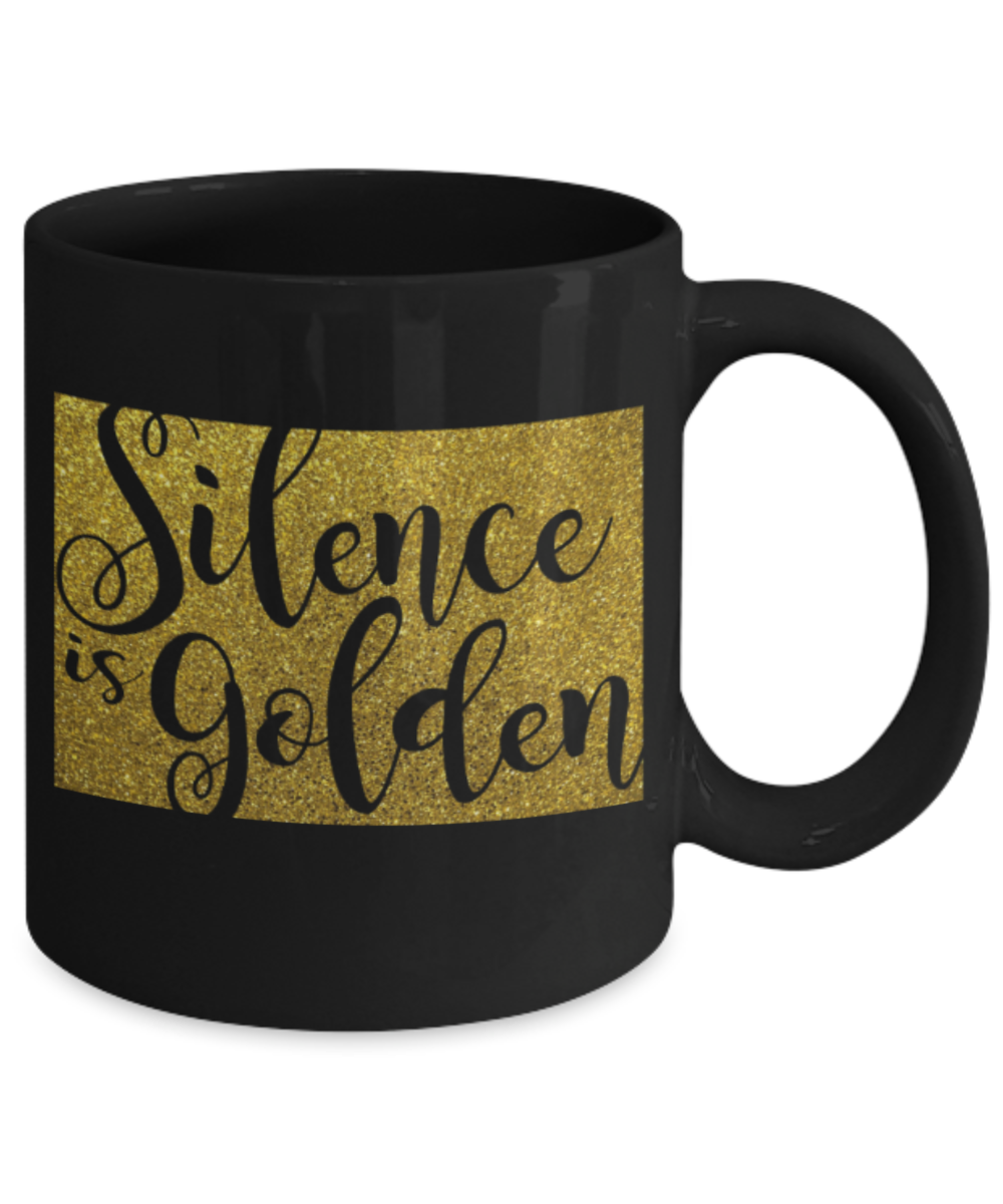 Silence is golden - Funny Black Porcelain Coffee 11 oz