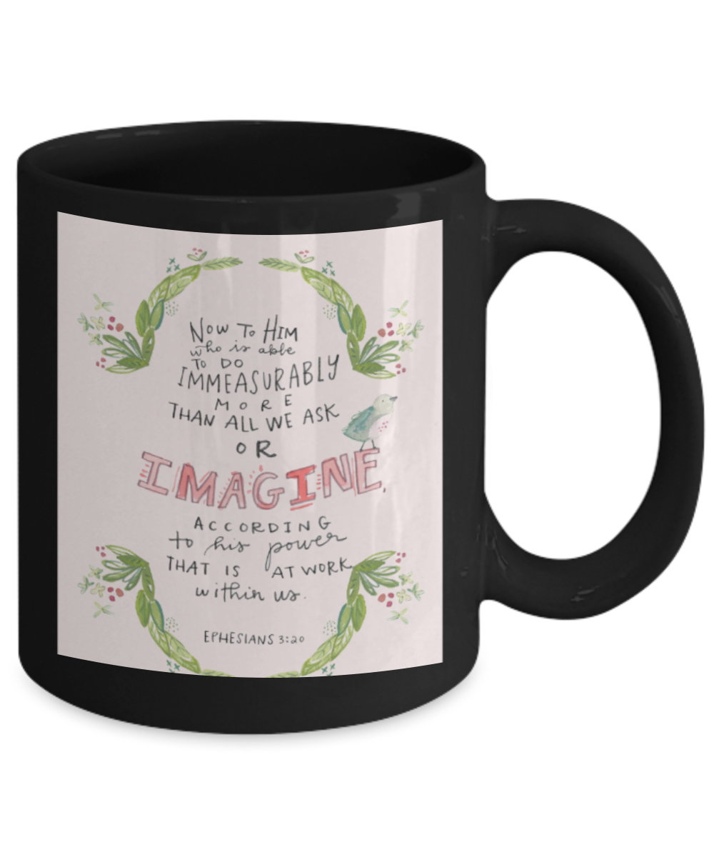 Religious coffee mugs , Imagine according to his power - Black Coffee Mug Tea Cup 11 oz Gift
