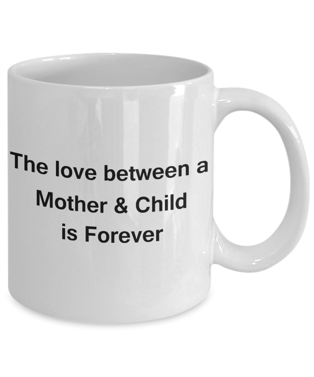 Mothers gift special love heart poem mug - The Love between a mother & child is Forever - White Porcelain Coffee Mug Cute Ceramic Cup 11 oz