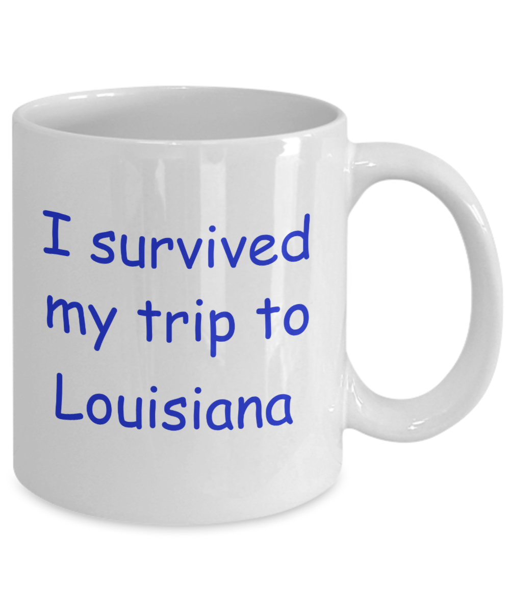 Louisiana mugs souvenirs , I survived my trip to Louisiana - White Coffee Mug Tea Cup 11 oz Gift
