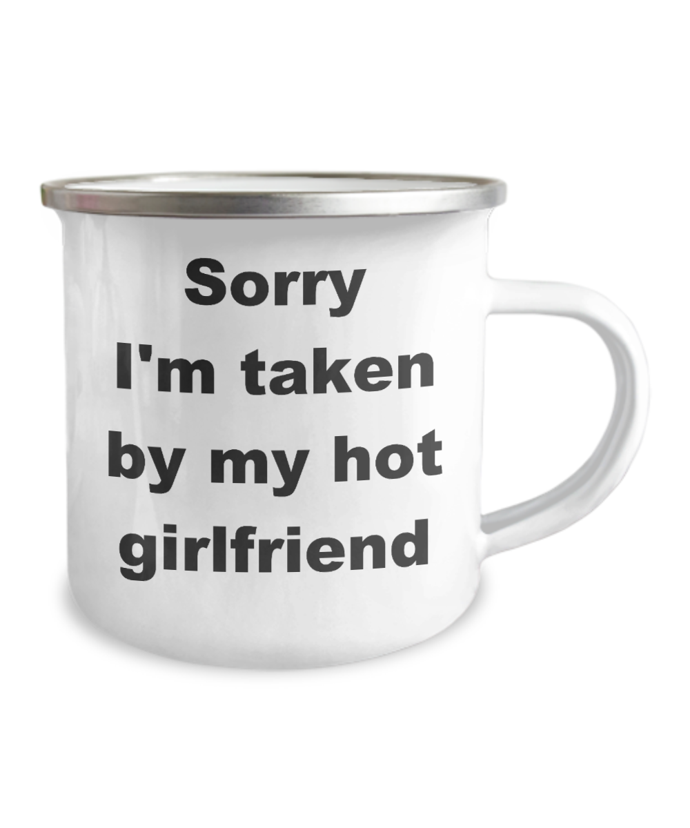 Sorry I'm taken by my hot girlfriend - Premium  12 Oz Stainless Steel Enamel Finish White Camper Coffee Mug