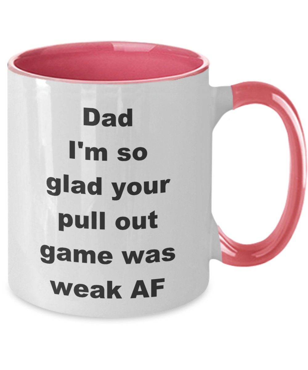 Thanks dad for not pulling out Two Tone coffee mug - Dad I_m so glad your pull out game was weak AF -  Funny Mugs Gift Ideas Two Tone 11 Oz