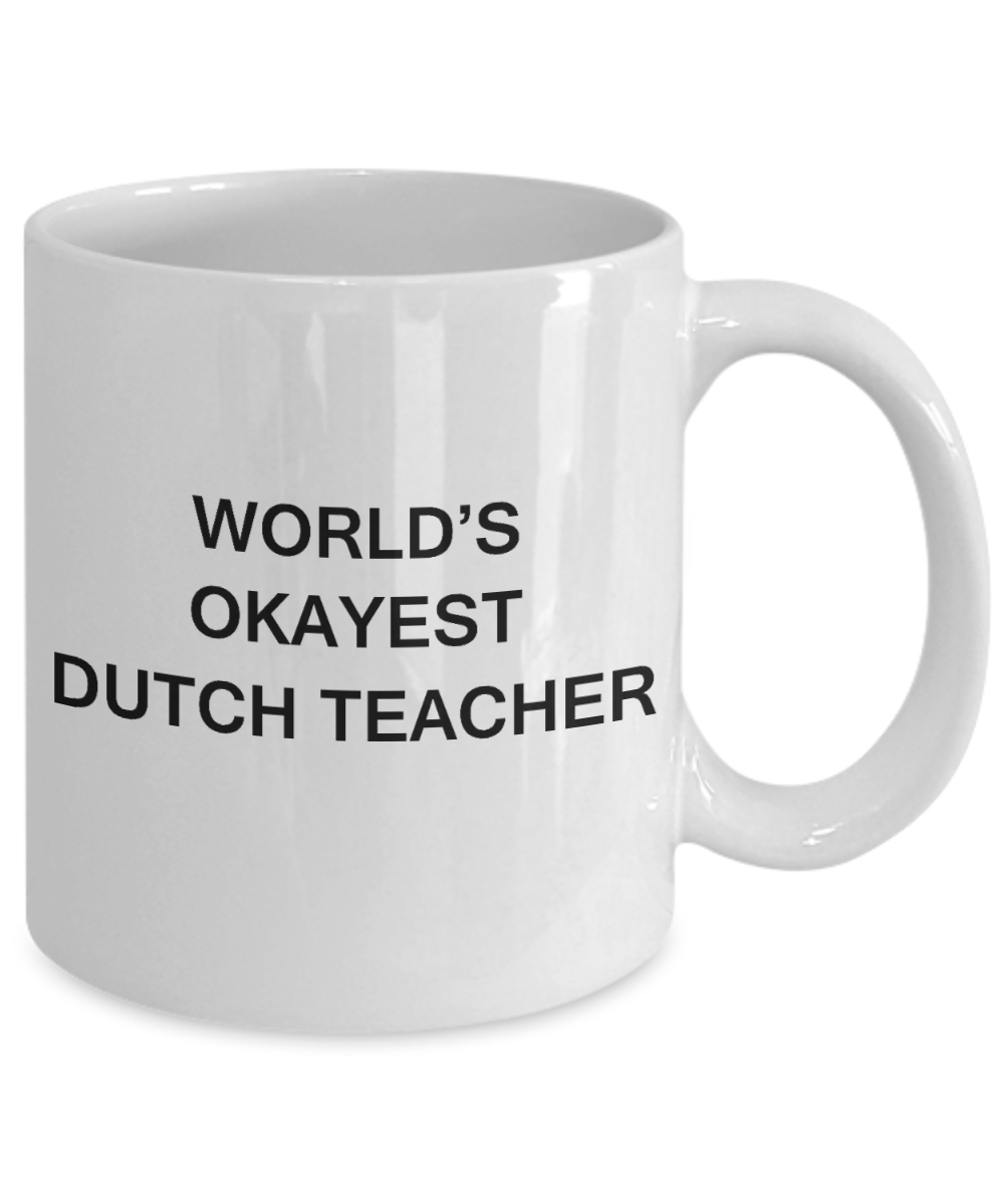 Gifts for cooperating teacher - World's Okayest Dutch Teacher - Porcelain White Funny Coffee Mug & Gifts for Teachers 11 OZ - Funny Gifts Ideas