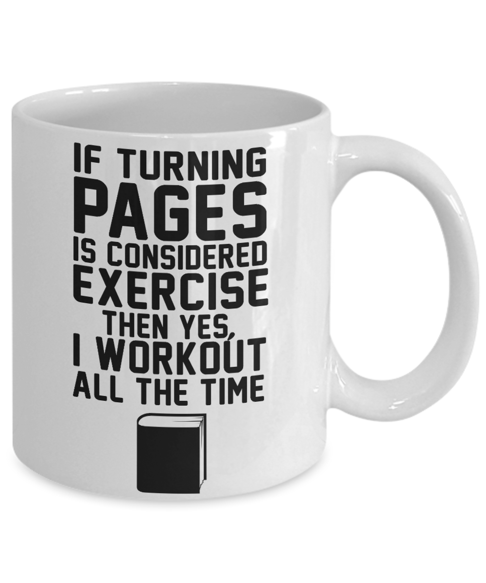 I'm Reading Coffee mug, If Turning Pages Is Exercise, Then I Workout All The Time-White Porcelain Coffee Mug 11 oz
