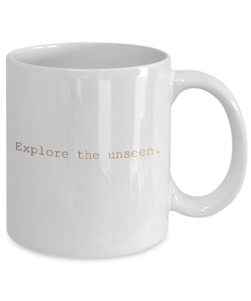 Positive mugs , Explore the unseen - White Coffee Mug Tea Cup 11 oz Gift