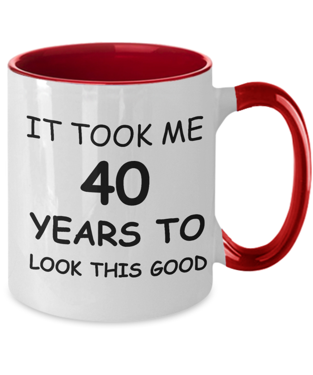 40th Birthday Gifts for Men/Women, Birthday Gift Mugs - It Took me 40 Years to Look This Good - Best 40th Birthday Gifts for Family Ceramic Cup , Funny Mugs Gift Ideas Two Tone 11 Oz