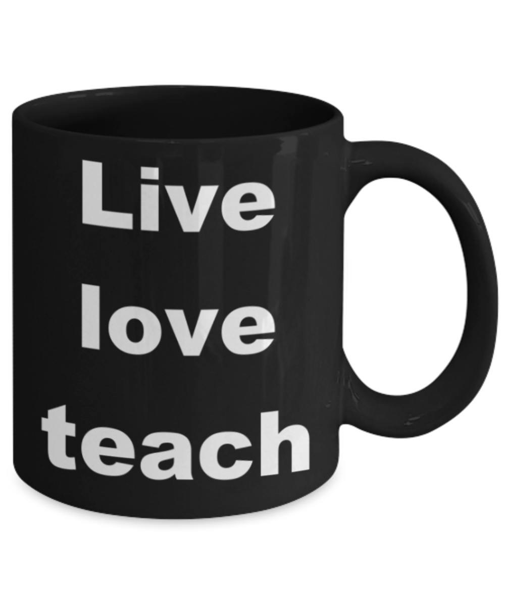 Live love teach - Black Porcelain Coffee 11 oz