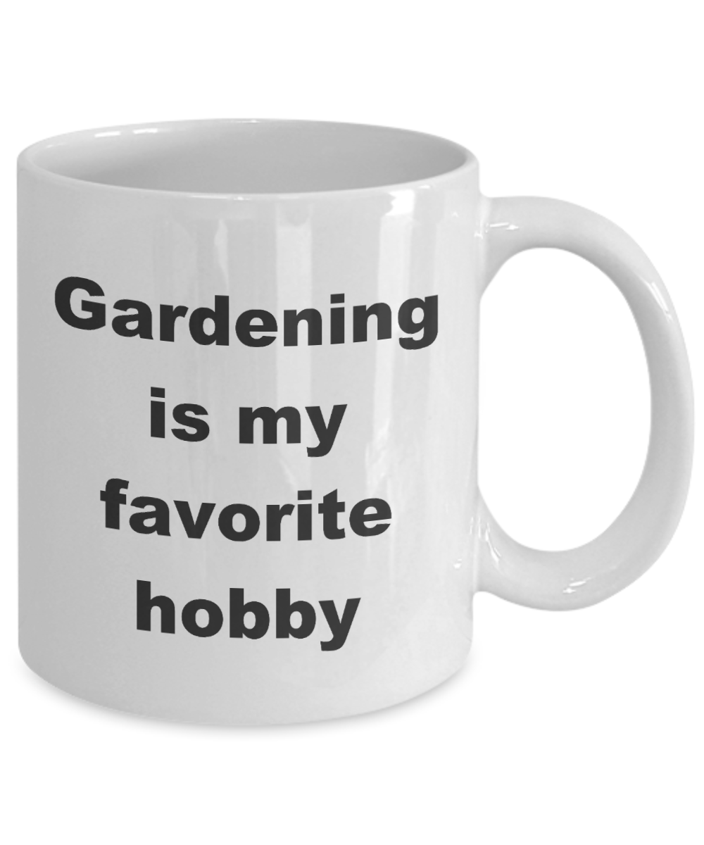 Funny Garden Coffee,Gardening is my favorite hobby-White Coffee Mug 11 oz