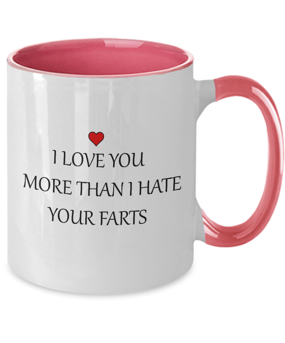 Funny Mug - I Love You More Than I Hate Your Farts - 11oz Two Tone Sarcastic Romantic Love Gift For Valentine's Day