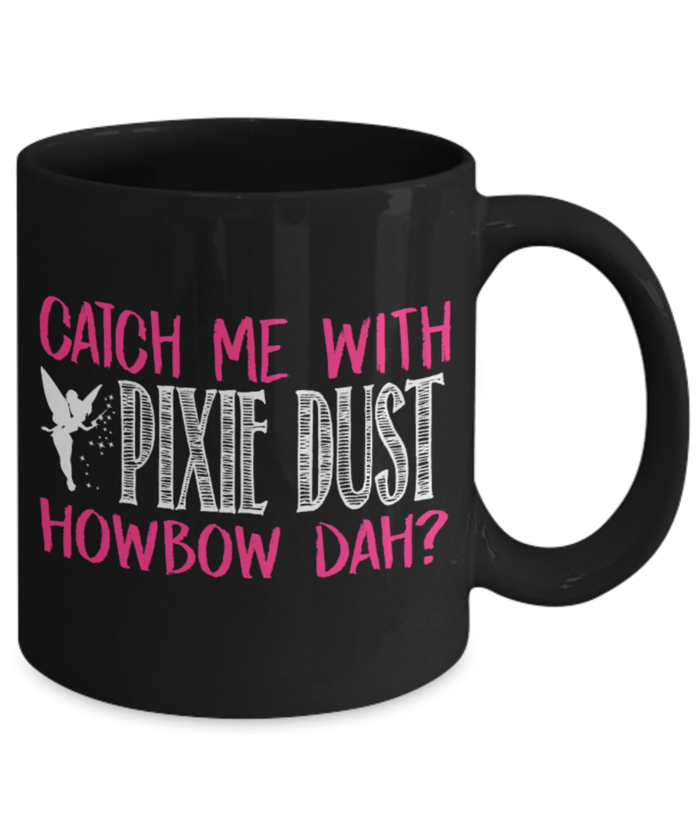 Catch me with Pixie Dust - Black Coffee Mug Porcelain Tea Cup 11 oz - Great Gift