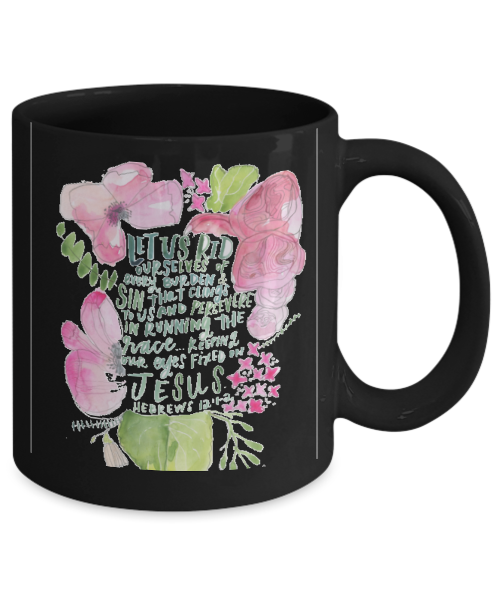Hebrew 12:1-2 Bible quotes , Rid ourselves of every burden - Black Coffee Mug Tea Cup 11 oz Gift