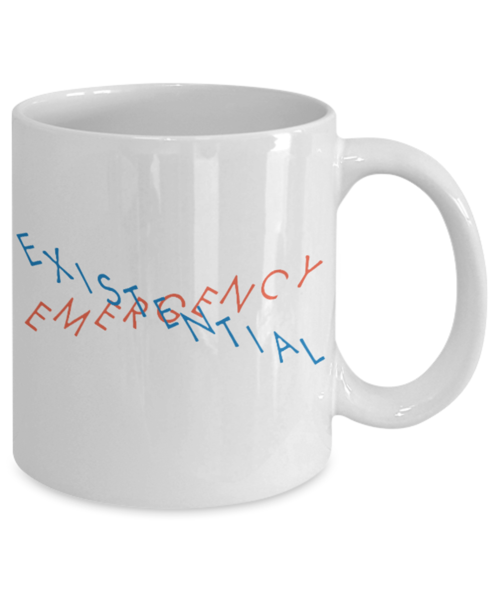 Fashion/Trends Lovers mugs , Emergency Existential - White Coffee Mug Porcelain Tea Cup 11 oz - Great Gift