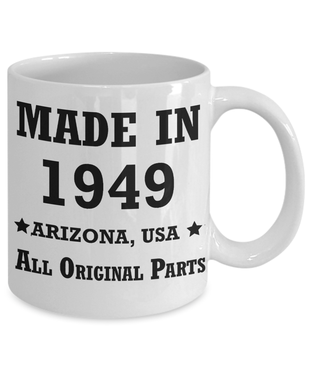 7oth birthday gifts for women - Made in 1949 All Original Parts Arizona - Best 71st Birthday Gifts for family Ceramic Cup White, Funny Mugs Gift Ideas 11 Oz