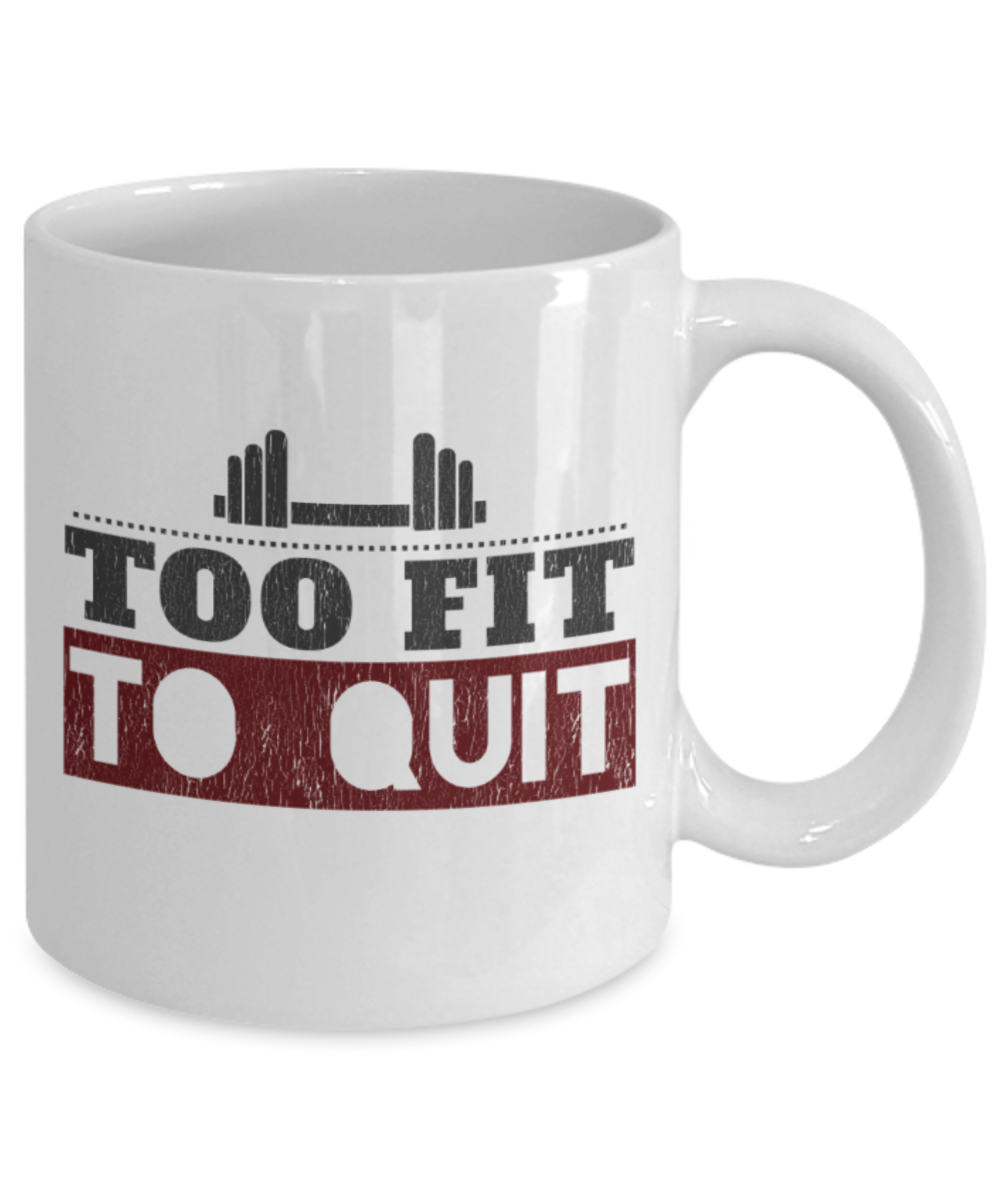 Fitness Lovers Mugs, Too fit to quit - Funny White Porcelain Coffee 11 oz