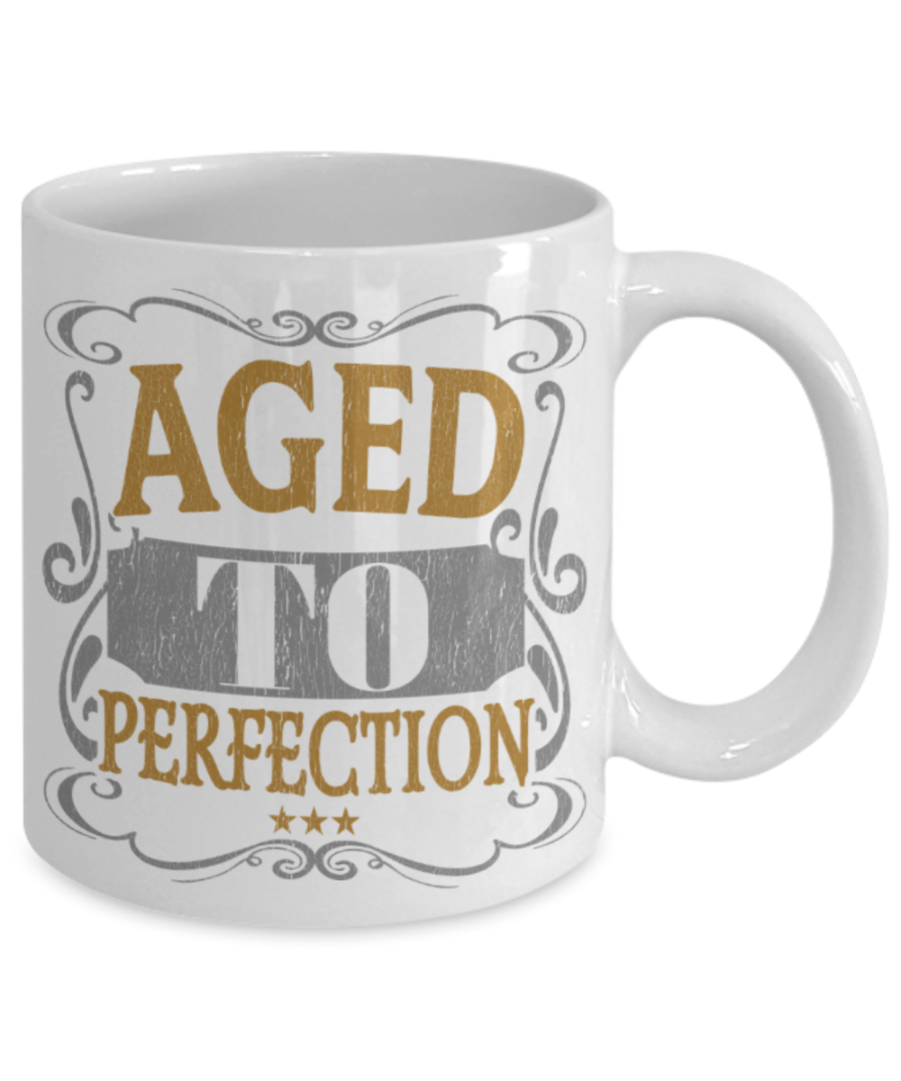 Aged to perfection - Funny White Porcelain Coffee 11 oz