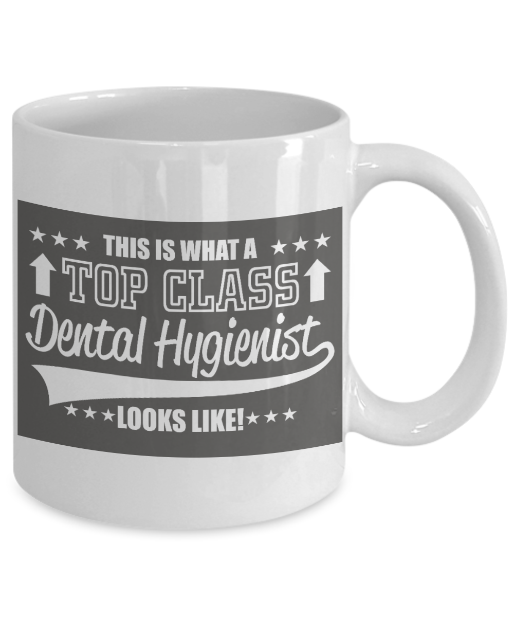 Dentist Gift Coffee Mug, This is What A Top Class Dental Hygienist Looks Like -White Porcelain Coffee Mug 11 oz For Dentist, Doctor, Dental Student, Medical, Graduate