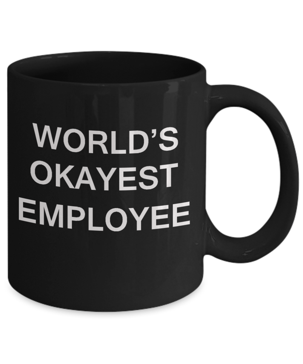 World's Okayest Employee - Porcelain Black Funny Coffee Mug & Coffee Cup Gifts 11 OZ - Funny Inspirational and sarcasm, Gifts Ideas