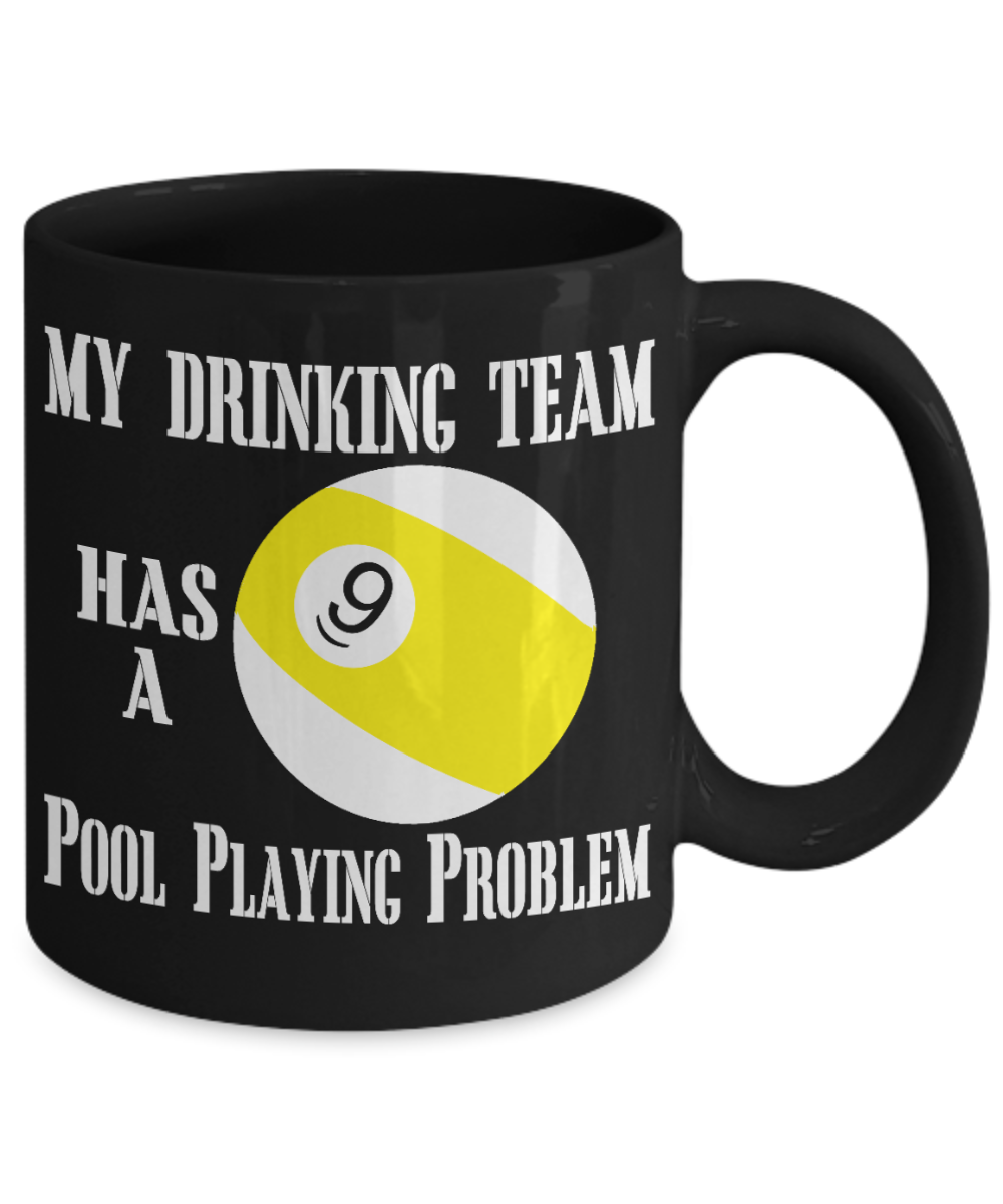Funny Billiards Player Gift Coffee mug, My Drinking Team Has A Pool Playing Problem -Black Porcelain Coffee Mug 11 oz For Pool Player, Billiards Player, Husband,Wife, Father, Brother
