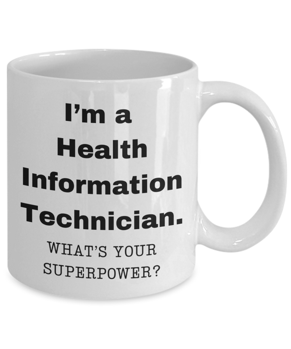 I am a Health Information Technician, what is your super power, Birthday cup for Health Information Technician -11 oz White ceramic mug