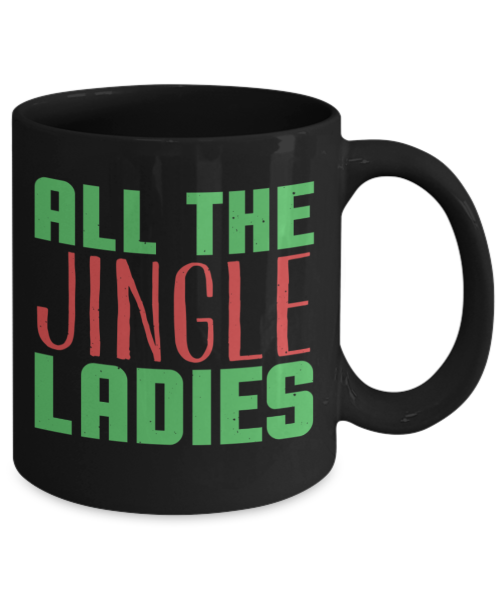 Christmas gift ideas, All the Jingle Ladies - Funny Black Porcelain Coffee Mug Cute Ceramic Cup 11 oz