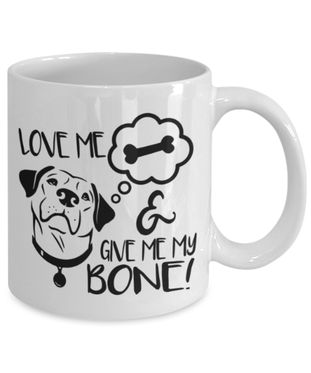 Gift gor dog lovers , Love me and give me bone - White Coffee Mug Porcelain Tea Cup 11 oz - Great Gift