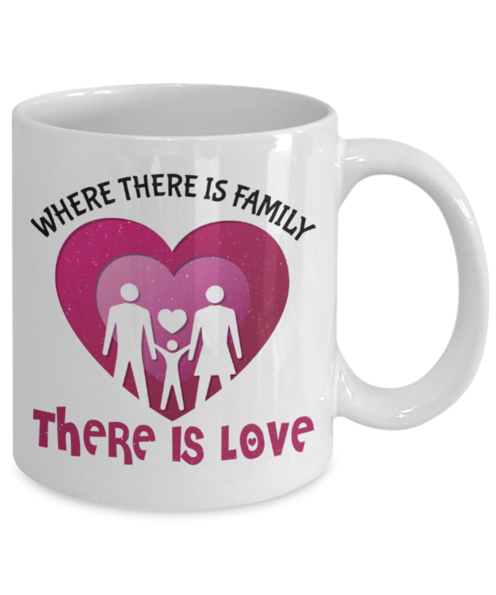 Family Lovers Mugs, Where there is family there is love - Funny White Porcelain Coffee 11 oz