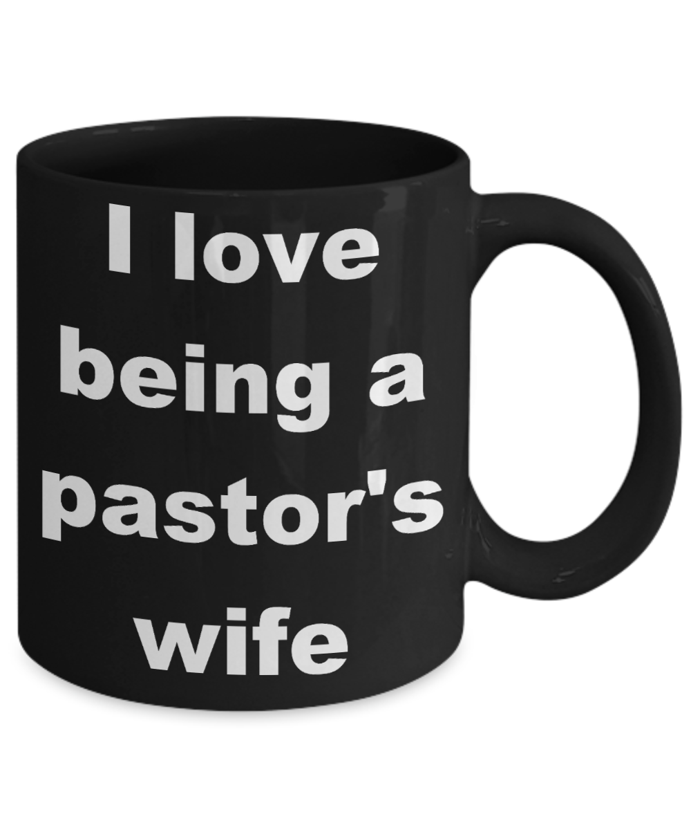 Pastor wife coffee mug - I love being a pastor_s wife - Black Porcelain Coffee Cup,Premium 11 oz Funny Mugs Black coffee cup Gifts Ideas